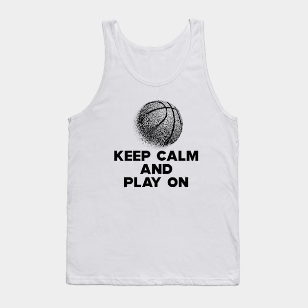 Basketball - Keep Calm and Play On Tank Top by KC Happy Shop